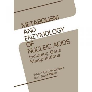 Metabolism and Enzymology of Nucleic Acids: Including Gene Manipulations