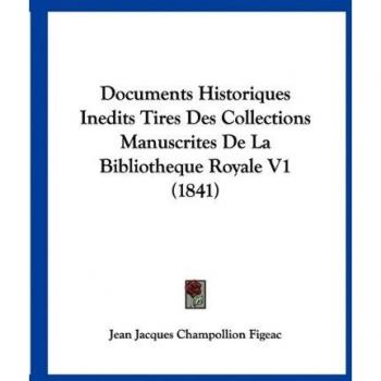 Documents Historiques Inedits Tires Des Collections Manuscrites De La Bibliotheque Royale V1 (1841)