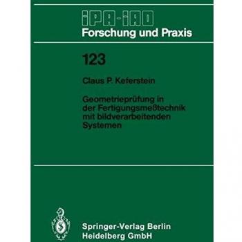 Geometrieprüfung in der Fertigungsmeßtechnik mit bildverarbeitenden Systemen (IPA-IAO