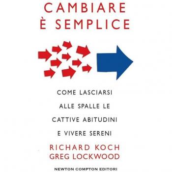 Cambiare è semplice. Come lasciarsi alle spalle le cattive abitudini e vivere sereni