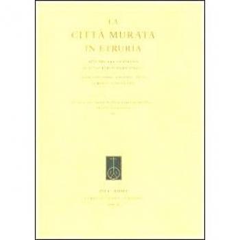 La città murata. Atti del 25° Convegno di studi etruschi ed italiaci (Chianciano Terme-Sarteano-Chiusi, 30 marzo-3 aprile 2005)