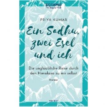 Priya Kumar Ein Sadhu, Zwei Esel Und Ich: Die Unglaubliche Reise Durch Den Himalaya Zu Mir Selbst