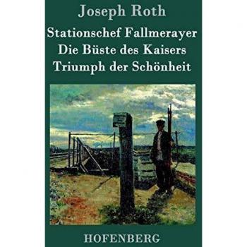 Stationschef Fallmerayer / Die Büste des Kaisers / Triumph der Schönheit: Drei Novellen