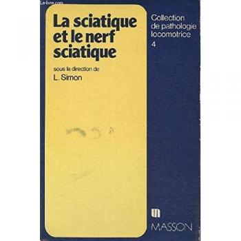 Blotman Francis, Simon Lucien (ss la direction de) La Sciatique Et Le Nerf Sciatique (Collection De Pathologie Locomotrice N°4)