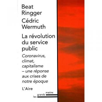 Beat Ringger La Revolution Du Service Public: Coronavirus, Climat, Capitalisme-Une Réponse Aux Crises De Notre Époque