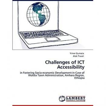 Challenges of ICT Accessibility: in Fostering Socio-economic Development-in Case of Woldia Town Administration, Amhara Region, Ethiopia