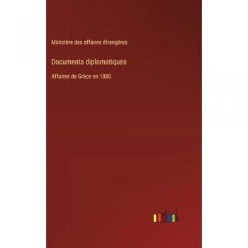 Documents diplomatiques: Affaires de Grèce en 1880