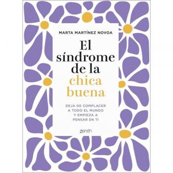 Marta Martínez Novoa El Síndrome De La Chica Buena: Deja De Complacer A Todo El Mundo Y Empieza A Pensar En Ti (Autoayuda Y Superación)
