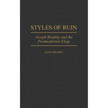 Styles of Ruin: Joseph Brodsky and the Postmodernist Elegy