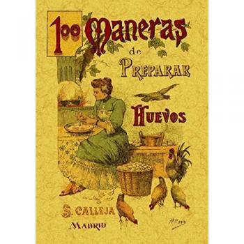 100 maneras de preparar los huevos : formulario escogido y práctico. NUEVO
