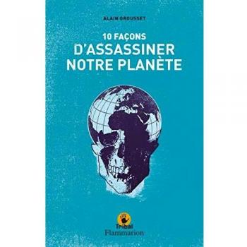 Alain Grousset 10 Façons D'Assassiner Notre Planète