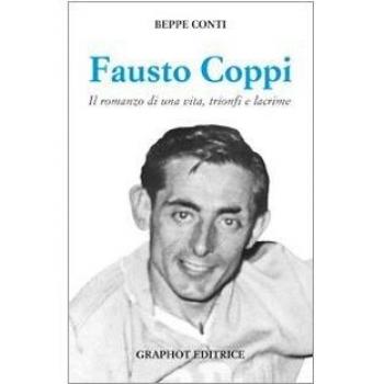 Fausto Coppi. Il romanzo di una vita, trionfi e lacrime