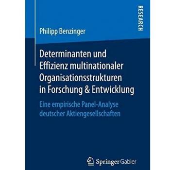 Determinanten und Effizienz multinationaler Organisationsstrukturen in Forschung & Entwicklung