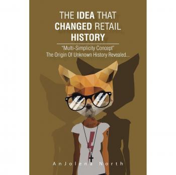 The Idea That Changed Retail History: Multi-Simplicity Concept the Origin of Unknown History Revealed...
