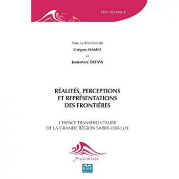 Réalités, perceptions et représentations des frontières: L'espace transfrontalier de la grande région Sarre-Lor-Lux