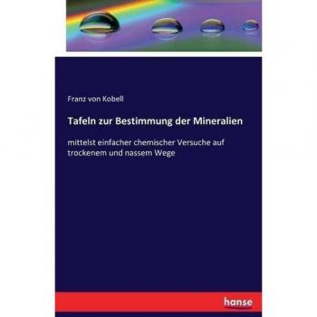 Tafeln zur Bestimmung der Mineralien: mittelst einfacher chemischer Versuche auf trockenem und nassem Wege