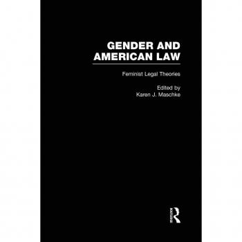 Feminist Legal Theories (Gender and American Law: The Impact of the Law on the Lives)