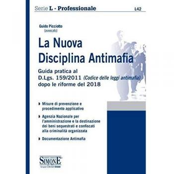 La nuova disciplina antimafia. Guida pratica al D.Lgs. 159/2011 (Codice delle leggi antimafia) dopo le riforme del 2018