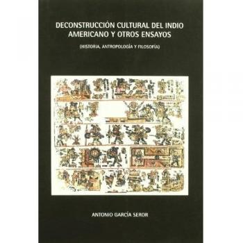 DECONSTRUCCION CULTURAL DEL INDIO AMERICANO Y OTROS ENSAYOS