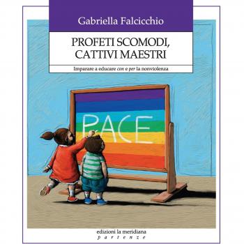 Profeti scomodi, cattivi maestri. Imparare a educare con e per la nonviolenza