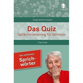 Das Quiz. Gedächtnistraining für Senioren: Die schönsten Sprichwörter: Auch als Beschäftigung bei Demenz und Gedächtnisschwäche (SingLiesel Kompakt)