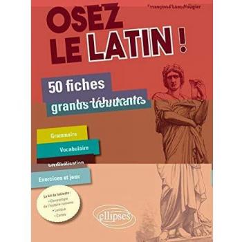 Osez le latin ! 50 fiches grands débutants