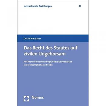 Das Recht des Staates auf zivilen Ungehorsam: Mit Menschenrechten begründete Rechtsbrüche in der internationalen Politik