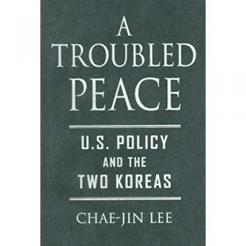 A Troubled Peace: U.S. Policy And the Two Koreas