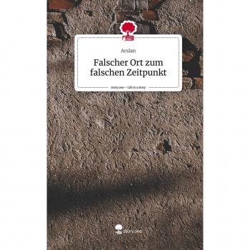Arslan: Falscher Ort zum falschen Zeitpunkt. Life is a Story