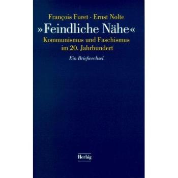 Feindliche Nähe. Kommunismus und Faschismus im 20. Jahrhundert. Ein Briefwechsel.