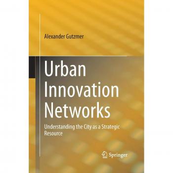 Urban Innovation Networks: Understanding the City as a Strategic Resource