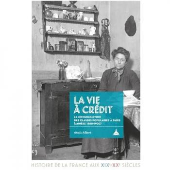 La vie à crédit : la consommation des classes populaires à Paris (années 1880-1920)