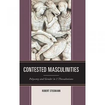 Contested Masculinities: Polysemy and Gender in 1 Thessalonians (Feminist Studies and Sacred Texts)