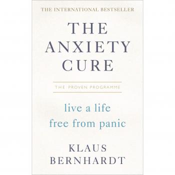 The Anxiety Cure: Live a Life Free From Panic in Just a Few Weeks
