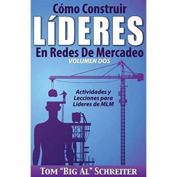 Schreiter, Tom Big Al: Cómo Construir Líderes En Redes De Mercadeo Volumen Dos