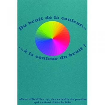 Vers d'oreille #5, Du bruit de la couleur...