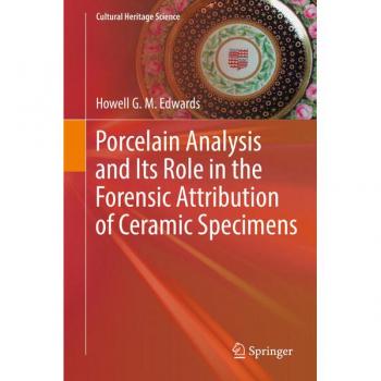 Edwards, Howell G. M.: Porcelain Analysis and Its Role in the Forensic Attribution of Ceramic Specimens