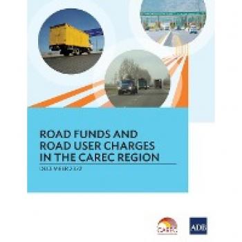 Asian Development Bank: Road Funds and Road User Charges in the CAREC Region