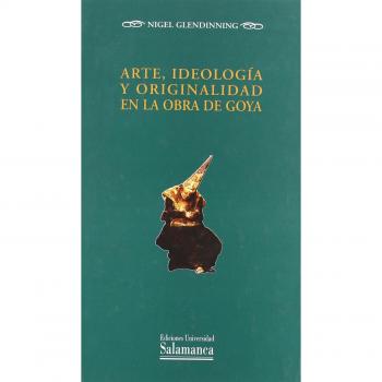 Arte, ideología y originalidad en la obra de Goya