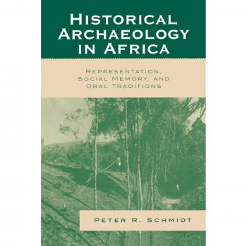Historical Archaeology in Africa: Representation, Social Memory, and Oral Traditions