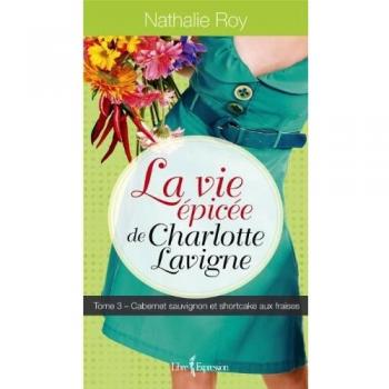LA VIE EPICEE DE CHARLOTTE LAVIGNE V. 03, CABERNET SAUVIGNON ET