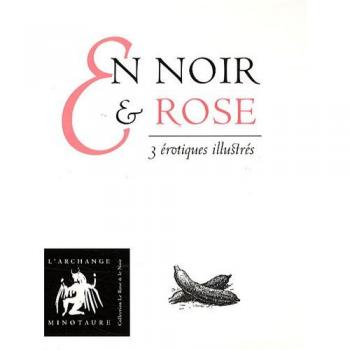 En Noir et Rose : La cuisine de tante Thyne enseignée aux jeunes filles ; Le Kama-sutra du saddhu Sablok ; L'or du vin Tome 1, La coupe d'Eros : Coffret en 3 volumes