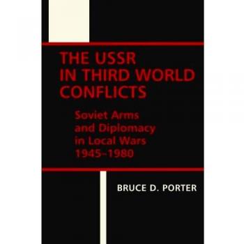 The USSR in Third World Conflicts: Soviet Arms and Diplomacy in Local Wars 1945-1980