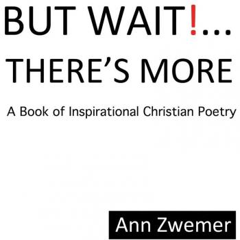But Wait! . . . There'S More: A Book of Inspirational Christian Poetry