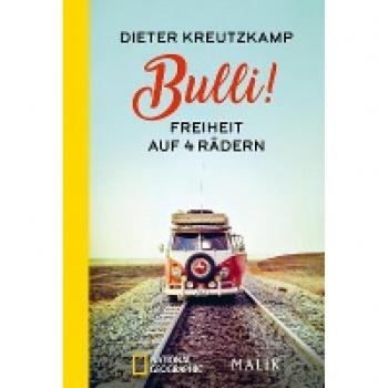Dieter Kreutzkamp Bulli! Freiheit Auf Vier Rädern: Der Weltenbummler Erzählt Von Spannenden Abenteuern Im Vw-Bus