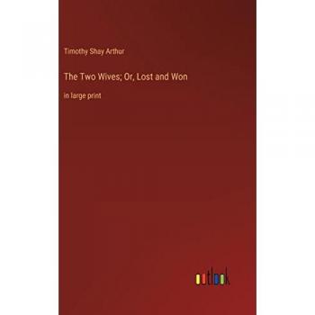 The Two Wives; Or, Lost and Won: in large print