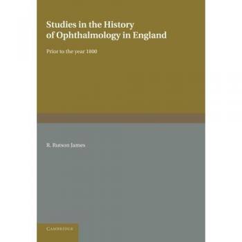 Studies in the History of Ophthalmology in England Prior to 1800: Prior to the Year 1800