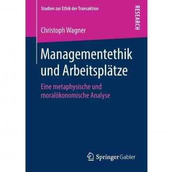 Managementethik und Arbeitsplätze: Eine metaphysische und moralökonomische Analyse