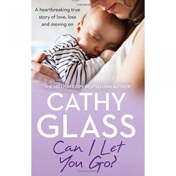 Can I Let You Go?: A heartbreaking true story of love, loss and moving on-Cathy