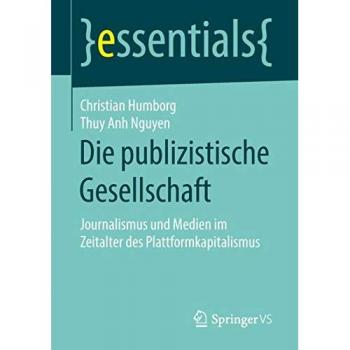 Die publizistische Gesellschaft: Journalismus und Medien im Zeitalter des Plattformkapitalismus